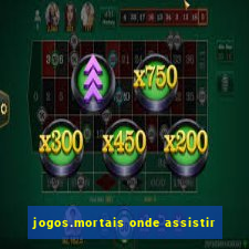 jogos.mortais onde assistir